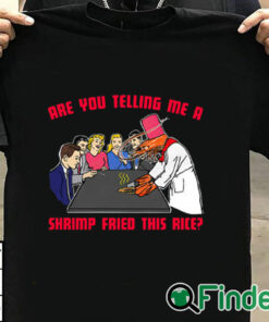 T shirt black Are You Telling Me A Shrimp Fried This Rice Shirt