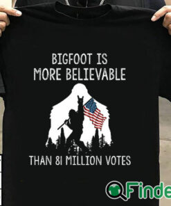 T shirt black Bigfoot is More Believable Shirt Than 81 Million Votes