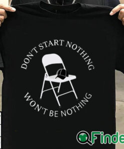 T shirt black Don’t Start Nothing Won’t Be Nothing Shirt