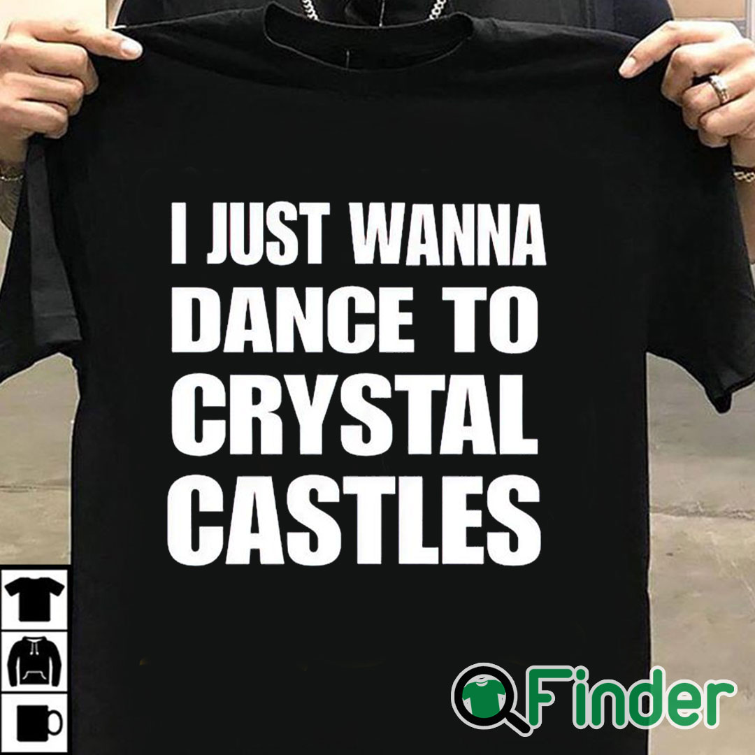 T shirt black I Just Wanna Dance To Crystal Castles Shirt T shirt black I Just Wanna Dance To Crystal Castles Shirt