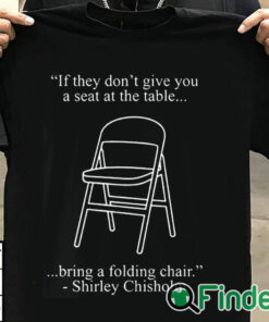 T shirt black If They Don't Give You A Seat At The Table Bring A Folding Chair Shirt