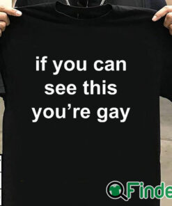 T shirt black If You Can See This You’re Gay T Shirt