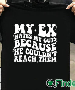 T shirt black My Ex Hates My Guts Because He Couldn’t Reach Them Shirt