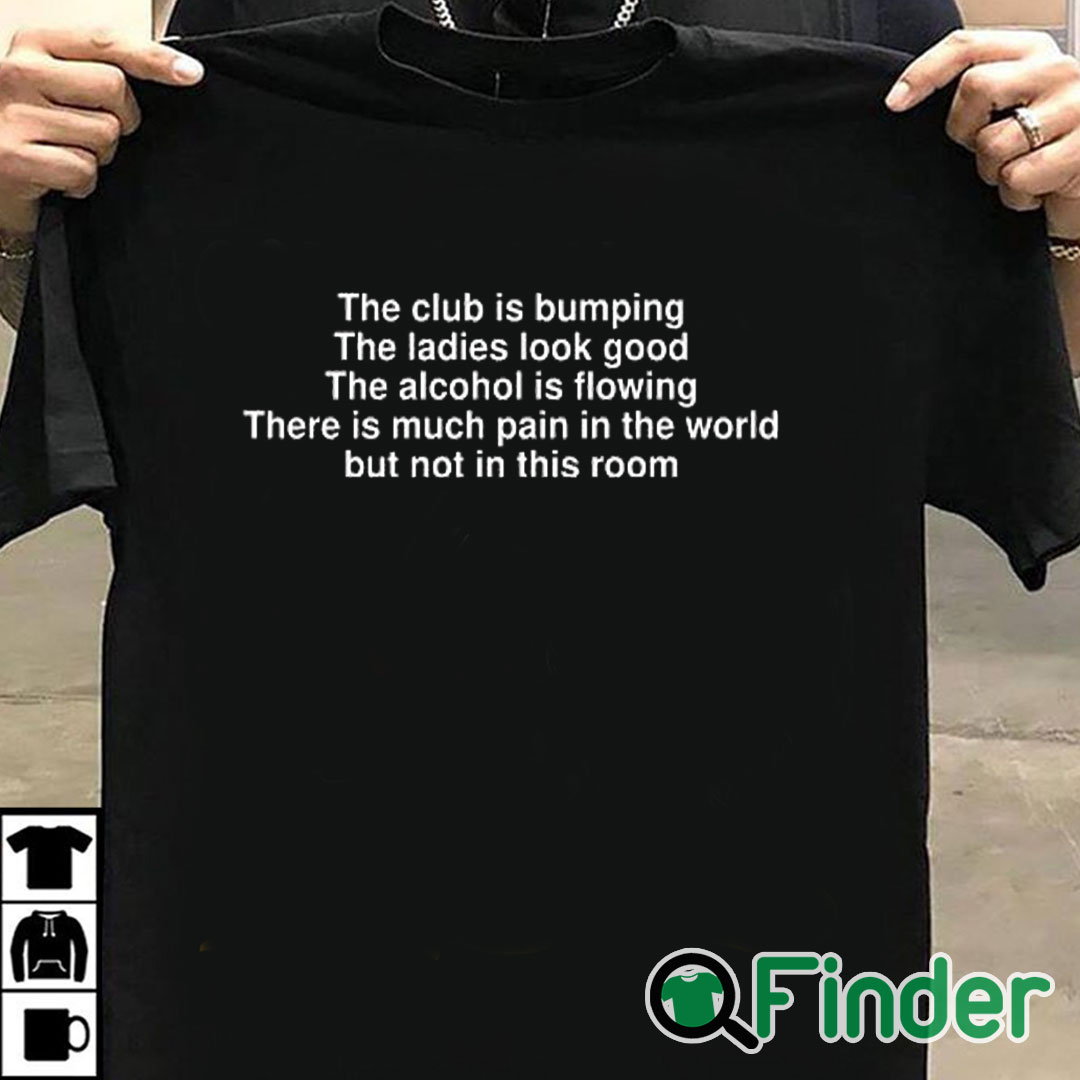 T shirt black The Club Is Bumping Shirt The Ladies Look Good T shirt black The Club Is Bumping Shirt The Ladies Look Good
