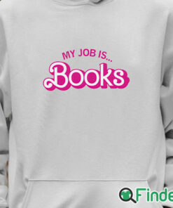 Unisex Hoodie Barbie My Job Is Books Shirt