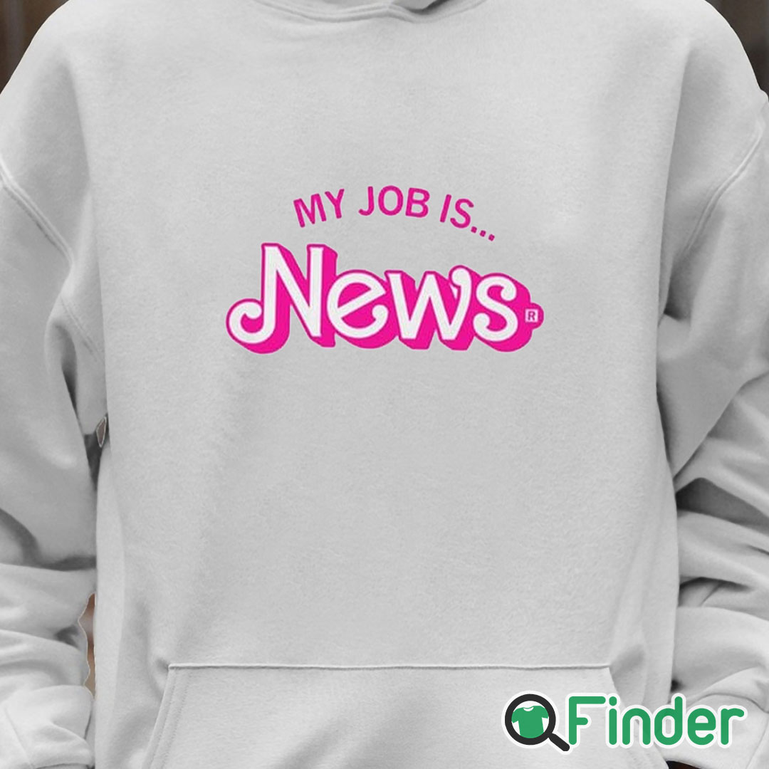 Unisex Hoodie Barbie My Job Is News Shirt Unisex Hoodie Barbie My Job Is News Shirt