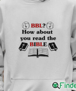 Unisex Hoodie Bbl How About You Read The Bible Shirt