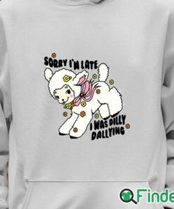Unisex Hoodie Danny Brito Sorry I'm Late I Was Dilly Dallying Shirt