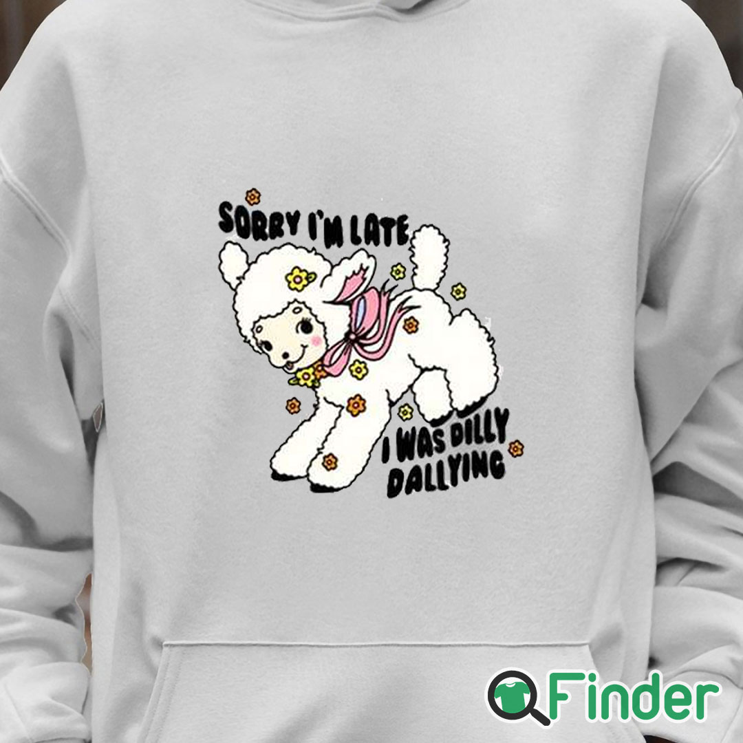 Unisex Hoodie Danny Brito Sorry I'm Late I Was Dilly Dallying Shirt Unisex Hoodie Danny Brito Sorry I'm Late I Was Dilly Dallying Shirt