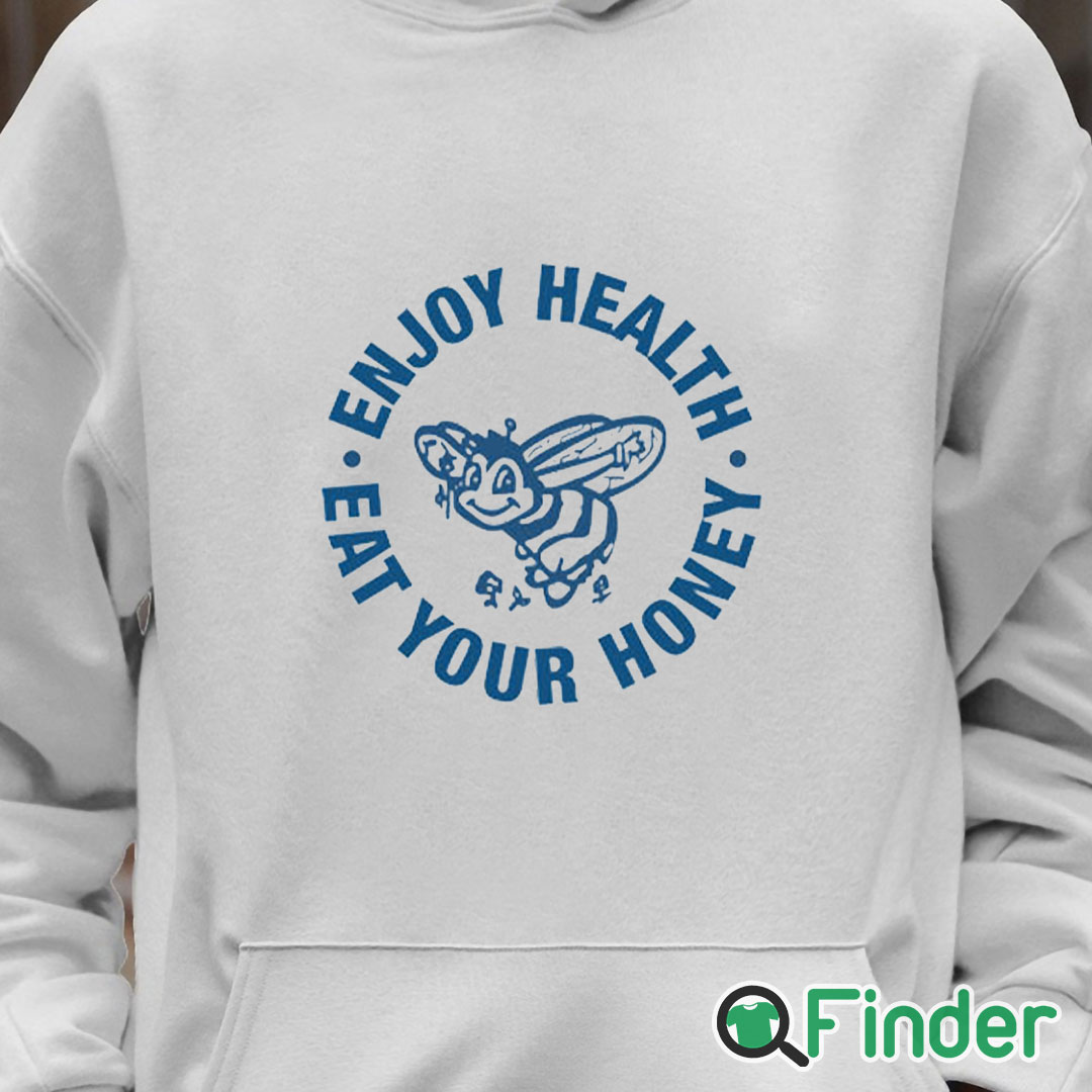 Unisex Hoodie Enjoy Health Eat Your Honey Shirt Unisex Hoodie Enjoy Health Eat Your Honey Shirt