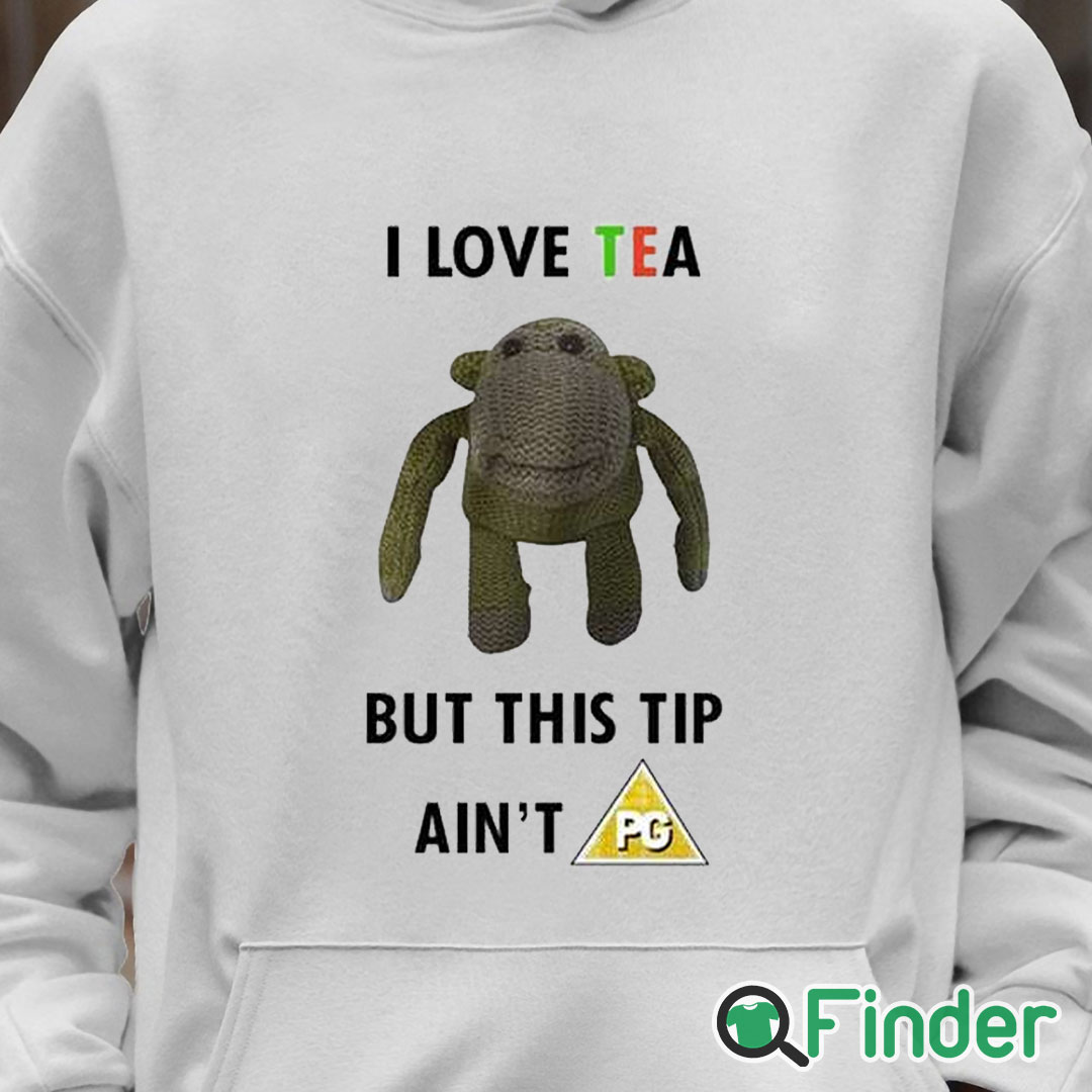 Unisex Hoodie I Love Tea But This Tip Ain't Pg Shirt Unisex Hoodie I Love Tea But This Tip Ain't Pg Shirt