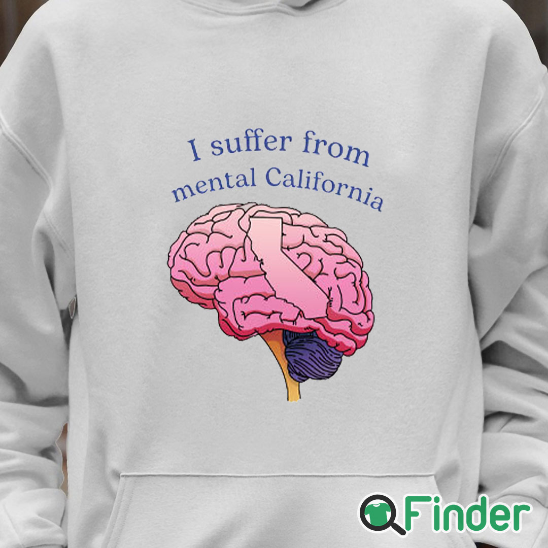 Unisex Hoodie I Suffer From Mental California Shirt Unisex Hoodie I Suffer From Mental California Shirt