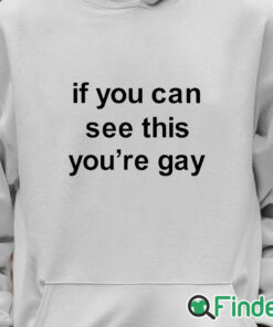 Unisex Hoodie If You Can See This You’re Gay Shirt