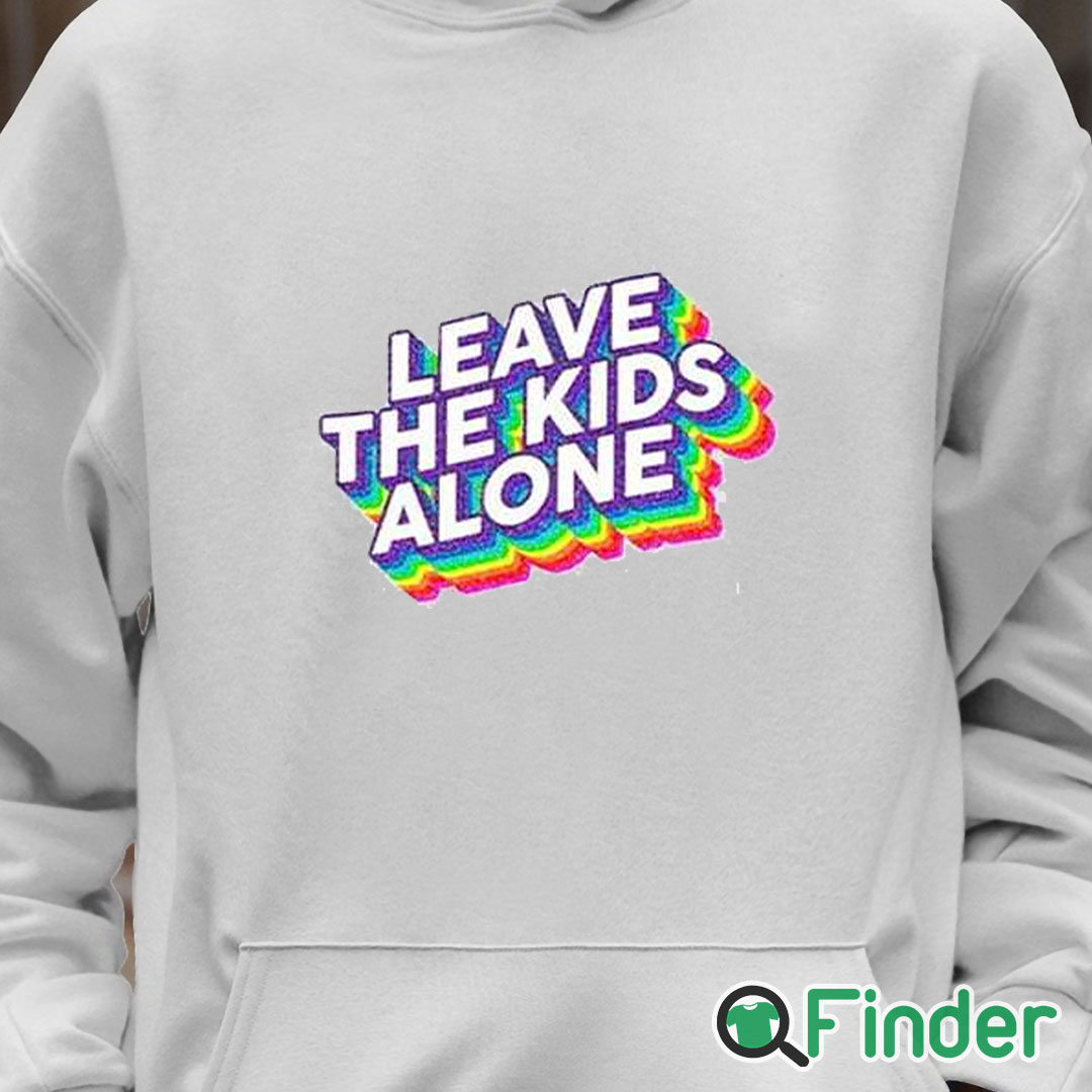Unisex Hoodie Leave The Kids Alone Rainbow Shirt Unisex Hoodie Leave The Kids Alone Rainbow Shirt