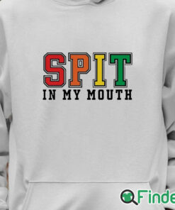 Unisex Hoodie Spit In My Mouth Shirt