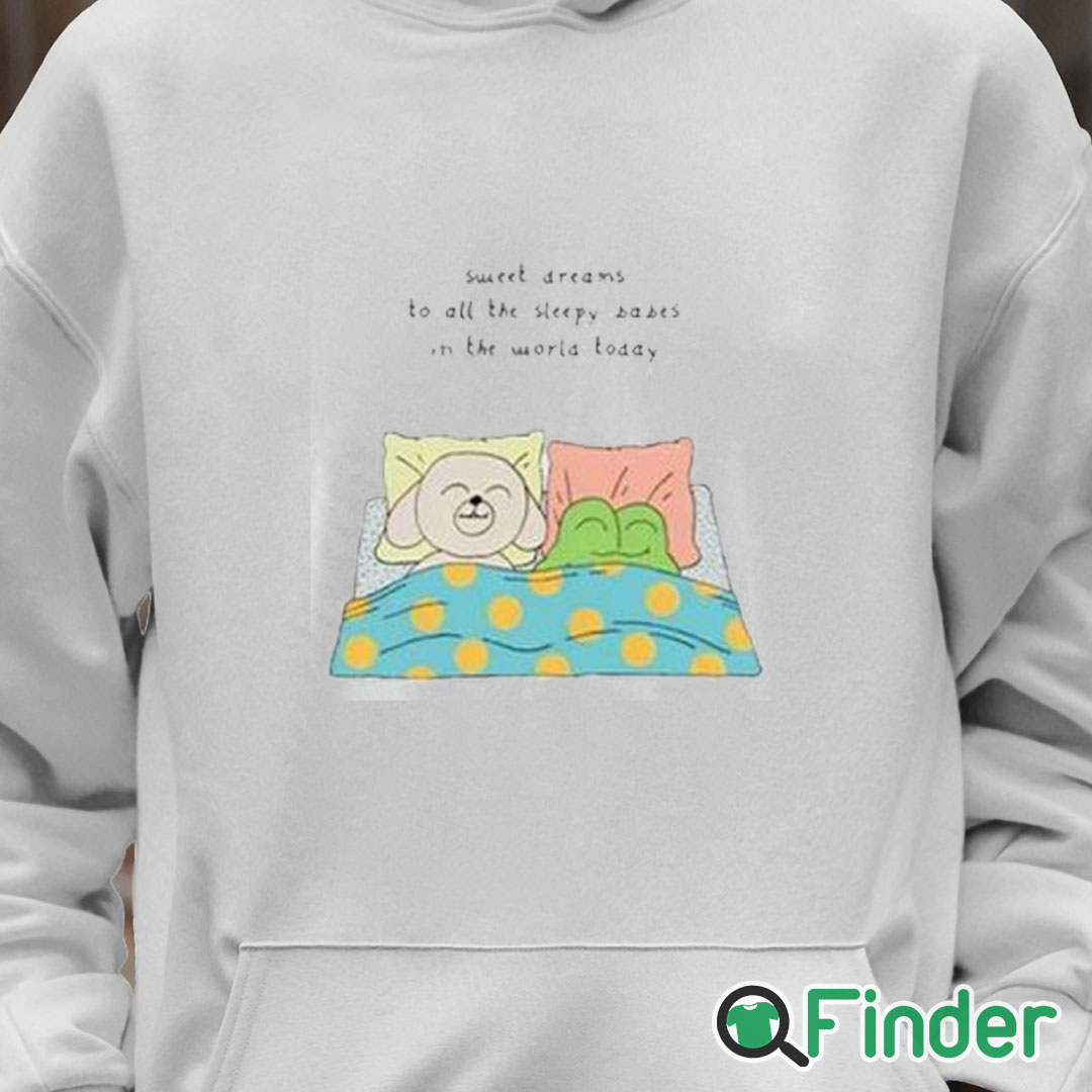 Unisex Hoodie Sweet Dreams To All The Sleep Babes In The World Today Shirt Unisex Hoodie Sweet Dreams To All The Sleep Babes In The World Today Shirt
