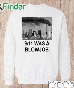 Unisex Sweatshirt 9 11 Was A Blowjob Shirt