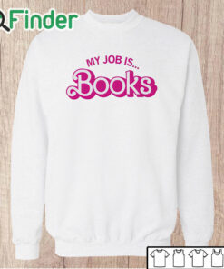 Unisex Sweatshirt Barbie My Job Is Books Shirt