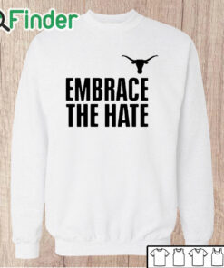 Unisex Sweatshirt Embrace The Hate Texas T Shirt