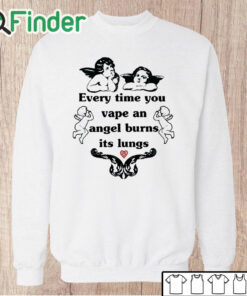 Unisex Sweatshirt Every Time You Vape An Angel Burns Its Lungs Shirt