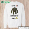 Unisex Sweatshirt I Love Tea But This Tip Ain't Pg Shirt
