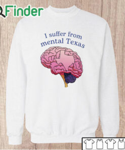 Unisex Sweatshirt I Suffer From Mental Texas Shirt