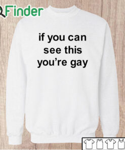 Unisex Sweatshirt If You Can See This You’re Gay Shirt