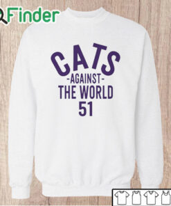 Unisex Sweatshirt Northwestern Cats Against The World 51 Shirt