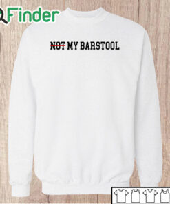 Unisex Sweatshirt Not My Barstool Shirt