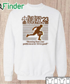 Unisex Sweatshirt Run From Jury Duty 23 Marathon Running From Your Problems Never Felt So Good Shirt