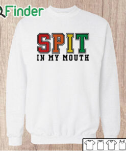 Unisex Sweatshirt Spit In My Mouth Shirt
