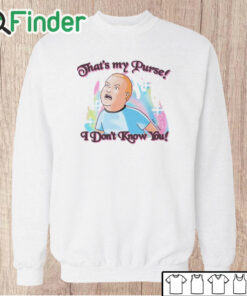 Unisex Sweatshirt That’s My Purse I Don’t Know You Bobby Hill Shirt King Of The Hill