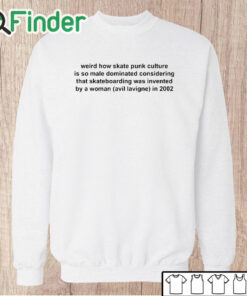 Unisex Sweatshirt Weird How Skate Punk Culture Is So Male Dominated Shirt