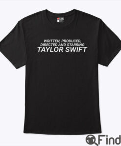 Written Produced Directed And Starring Taylor Swift Shirt