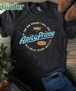 black T shirt Apity Prime If The Air Doesn't Kill You Wilhelm Ryan Will Shirt
