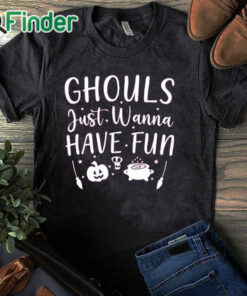 black T shirt Ghouls Just Wanna Have Fun Shirt, Halloween T Shirt