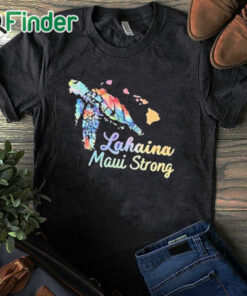 black T shirt Lahaina Maui Strong Shirt, hoodie, sweater, long sleeve and tank top