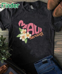 black T shirt Official maui Strong T Shirt Fundraiser Maui Wildfire Relief Support for Hawaii Fire