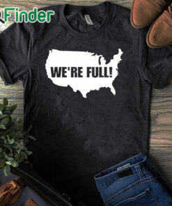 black T shirt Usa Map We're Full Shirt