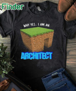 black T shirt Why Yes I'm An Architect Shirt