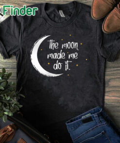 black T shirt Womens The Moon Made Me Do It Halloween T shirt