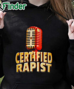 black hoodie Certified Rapist Shirt