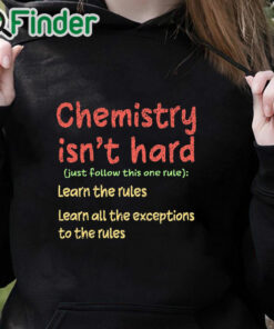 black hoodie Chemistry Isn't Hard Humor Student Funny Science Teacher Pun Shirt