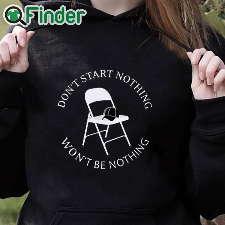 black hoodie Don’t Start Nothing Won’t Be Nothing Shirt black hoodie Don’t Start Nothing Won’t Be Nothing Shirt