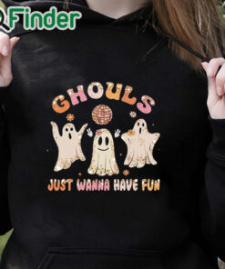 black hoodie Ghouls Just Wanna Have Fun Shirt, Halloween Shirt, Ghouls Night Shirt, Funny Halloween Shirt