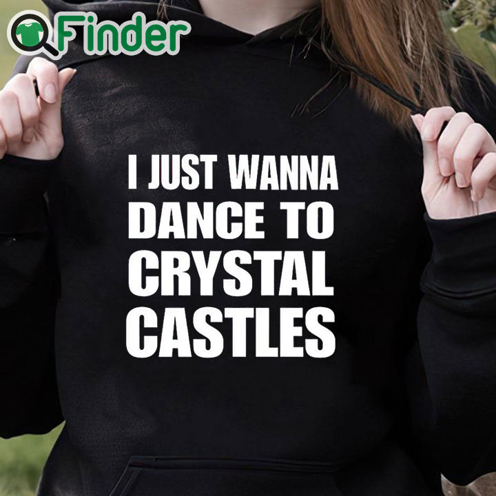 black hoodie I Just Wanna Dance To Crystal Castles Shirt black hoodie I Just Wanna Dance To Crystal Castles Shirt