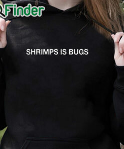 black hoodie Shrimps Is Bugs Shirt