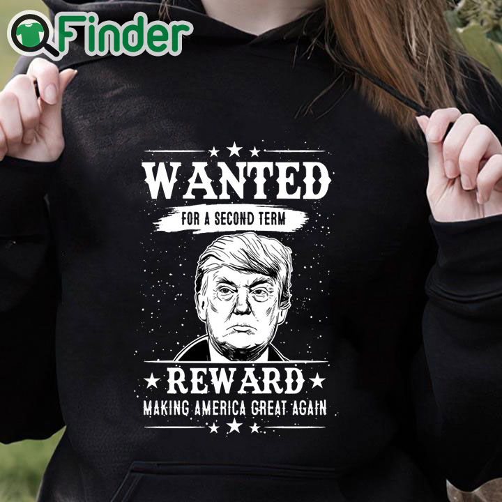 black hoodie Trump Wanted For Second Term 2024 Shirt Reward Make America Great Again black hoodie Trump Wanted For Second Term 2024 Shirt Reward Make America Great Again