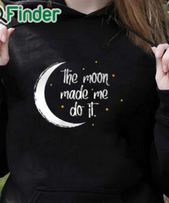 black hoodie Womens The Moon Made Me Do It Halloween T shirt