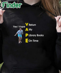 black hoodie Yes I Vape Return My Library Books On Time Shirt